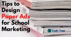 Tips to Design paper ads for school marketing - Truth Tree