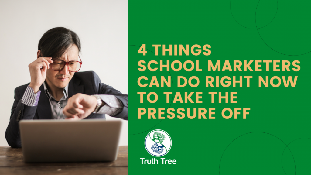 4 Things School Marketers Can Do to Take the Pressure Off