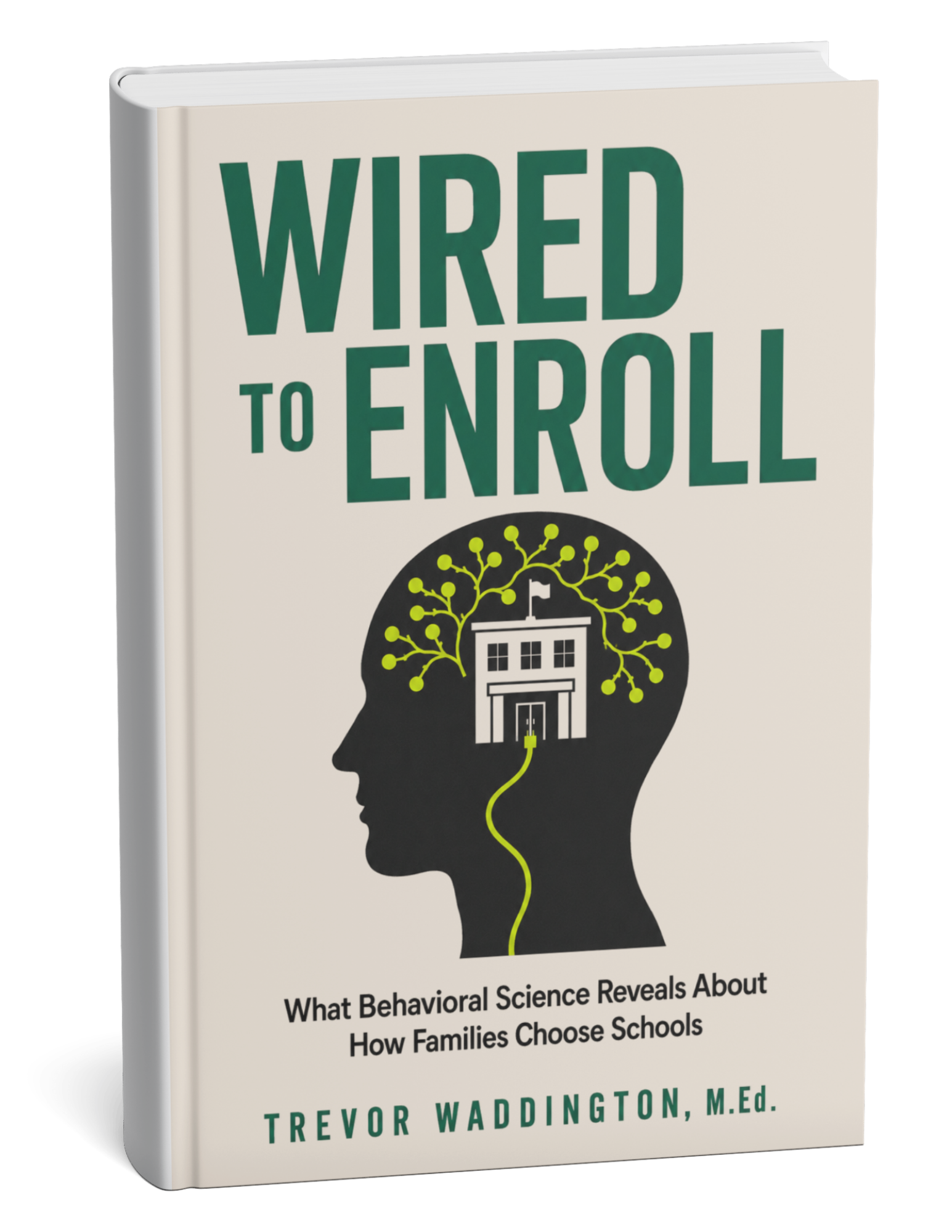 Cover of Wired to Enroll: What Behavioral Science Reveals About How Families Choose Schools by Trevor Waddington
